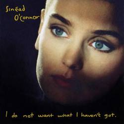 Sinéad O Connor : I Do Not Want What I Haven't Got